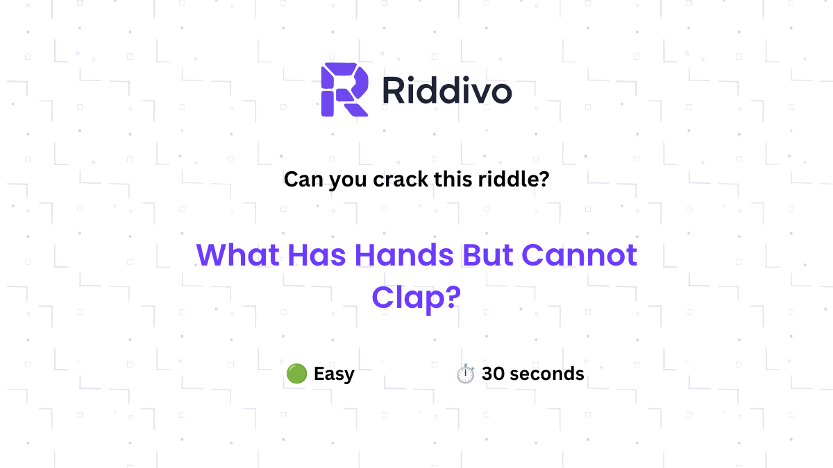 What Has Hands But Cannot Clap?