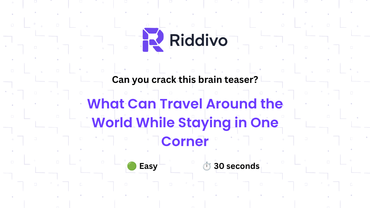 What Can Travel Around the World While Staying in One Corner?