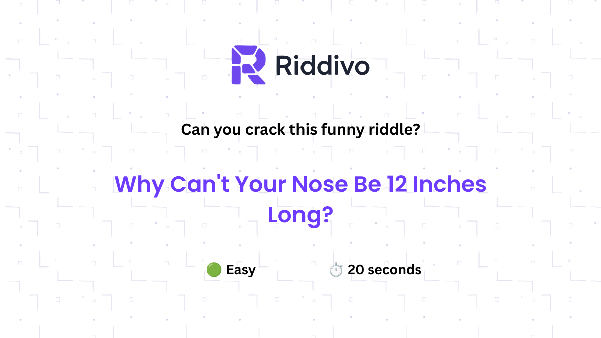 Why Can’t Your Nose Be 12 Inches Long?