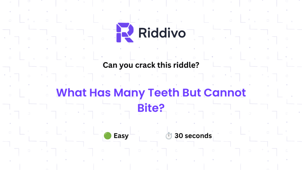 What has many teeth but cannot bite riddle